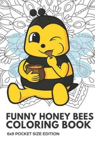 Cover of Funny Honey Bees Coloring Book 6x9 Pocket Size Edition