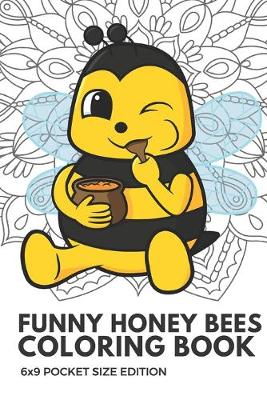 Book cover for Funny Honey Bees Coloring Book 6x9 Pocket Size Edition