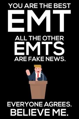 Book cover for You Are The Best EMT All The Other EMTs Are Fake News. Everyone Agrees. Believe Me.