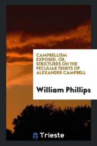 Cover of Campbellism Exposed, Or, Strictures on the Peculiar Tenets of Alexander Campbell