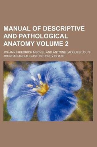 Cover of Manual of Descriptive and Pathological Anatomy Volume 2