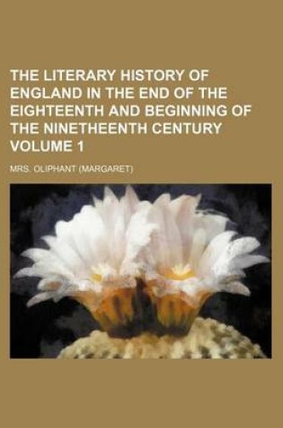 Cover of The Literary History of England in the End of the Eighteenth and Beginning of the Ninetheenth Century Volume 1