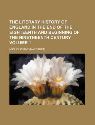 Book cover for The Literary History of England in the End of the Eighteenth and Beginning of the Ninetheenth Century Volume 1