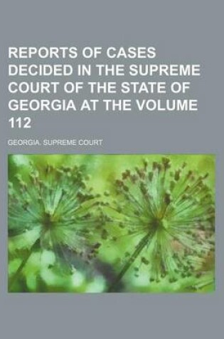 Cover of Reports of Cases Decided in the Supreme Court of the State of Georgia at the Volume 112