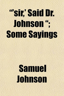 Book cover for 'Sir, ' Said Dr. Johnson; Some Sayings