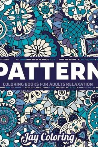 Cover of Pattern Coloring Books for Adults Relaxation
