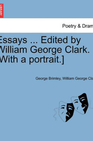 Cover of Essays ... Edited by William George Clark. [With a Portrait.]