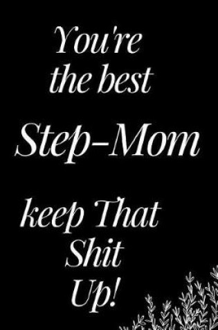 Cover of You Are the Best Step-Mom, Keep That Shit Up!