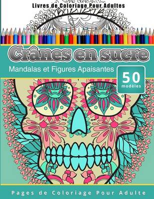 Cover of Livres de Coloriage Pour Adultes Crânes en sucre