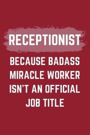 Cover of Receptionist Because Badass Miracle Worker Isn't An Official Job Title