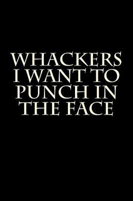 Book cover for Whackers I Want to Punch in the Face