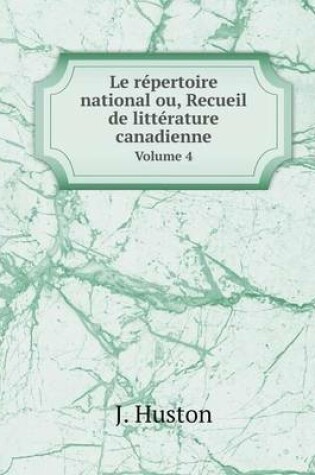 Cover of Le répertoire national ou, Recueil de littérature canadienne Volume 4