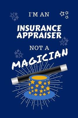 Book cover for I'm An Insurance Appraiser Not A Magician