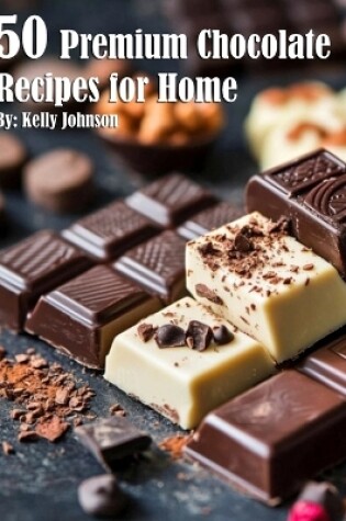 Cover of 50 Premium Chocolate Recipes for Home