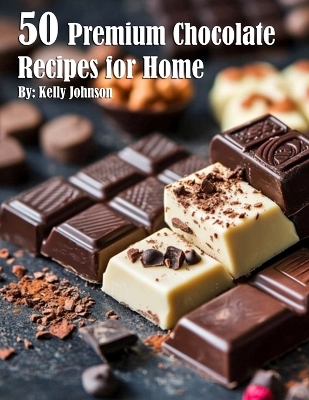 Book cover for 50 Premium Chocolate Recipes for Home