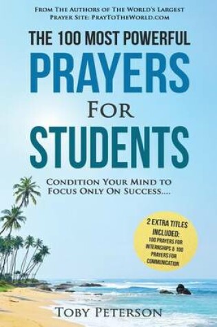 Cover of Prayer the 100 Most Powerful Prayers for Students 2 Amazing Bonus Books to Pray for Internships & Communication