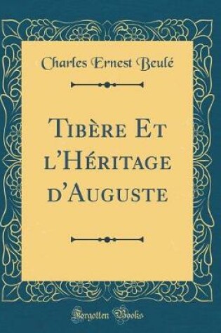 Cover of Tibere Et l'Heritage d'Auguste (Classic Reprint)