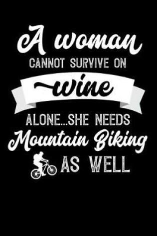 Cover of A Woman Cannot Survive On Wine Alone She Needs Mountain Biking As Well