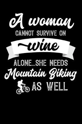 Book cover for A Woman Cannot Survive On Wine Alone She Needs Mountain Biking As Well