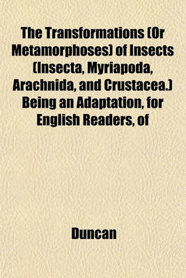 Book cover for The Transformations (or Metamorphoses) of Insects (Insecta, Myriapoda, Arachnida, and Crustacea.) Being an Adaptation, for English Readers, of