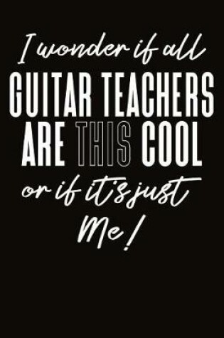 Cover of I Wonder If All Guitar Teachers Are This Cool