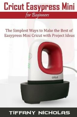 Cover of Cricut Easypress Mini for Beginners