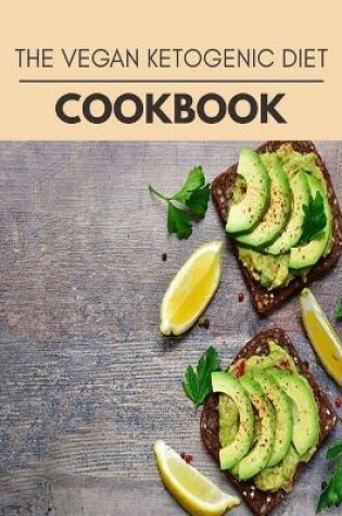 Cover of The Vegan Ketogenic Diet Cookbook