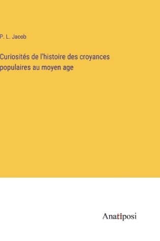 Cover of Curiosités de l'histoire des croyances populaires au moyen age