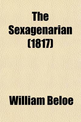 Book cover for The Sexagenarian (Volume 1); Or, the Recollections of a Literary Life