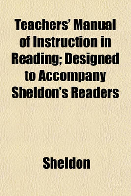 Book cover for Teachers' Manual of Instruction in Reading; Designed to Accompany Sheldon's Readers