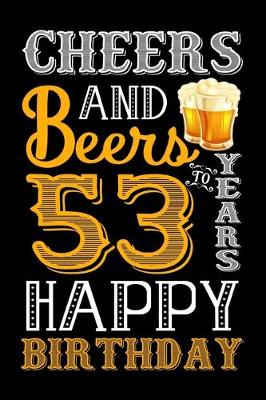 Book cover for Cheers And Beers To 53 Years Happy Birthday