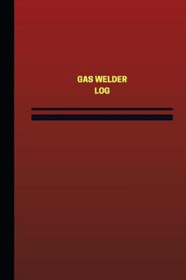 Book cover for Gas Welder Log (Logbook, Journal - 124 pages, 6 x 9 inches)