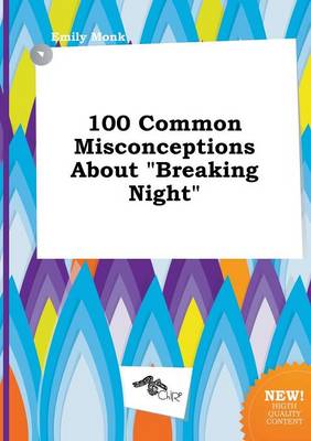 Book cover for 100 Common Misconceptions about Breaking Night