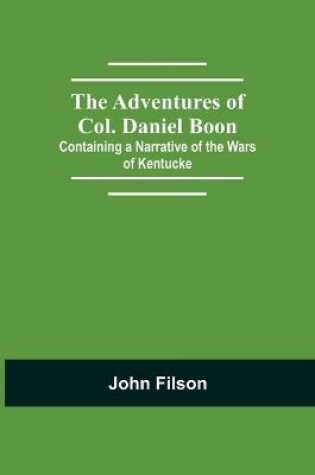 Cover of The Adventures of Col. Daniel Boon; Containing a Narrative of the Wars of Kentucke