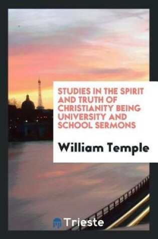 Cover of Studies in the Spirit and Truth of Christianity Being University and School Sermons