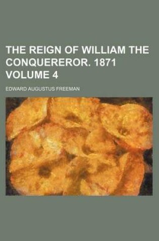 Cover of The Reign of William the Conquereror. 1871 Volume 4
