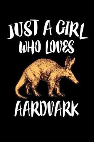 Cover of Just A Girl Who Loves Aardvark