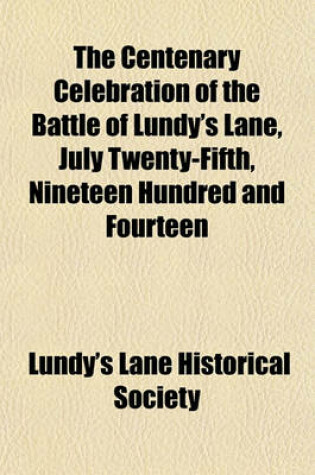 Cover of The Centenary Celebration of the Battle of Lundy's Lane, July Twenty-Fifth, Nineteen Hundred and Fourteen