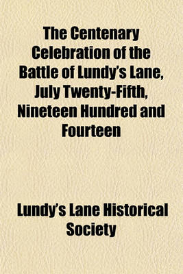 Book cover for The Centenary Celebration of the Battle of Lundy's Lane, July Twenty-Fifth, Nineteen Hundred and Fourteen