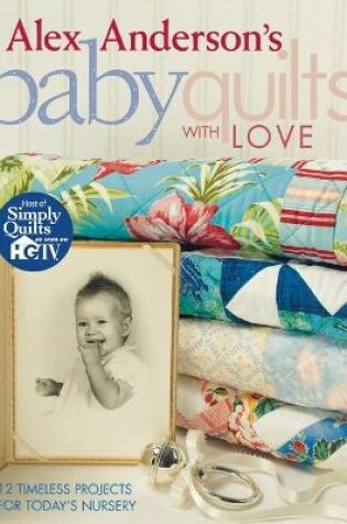 Cover of Alex Anderson's Baby Quilts with Love