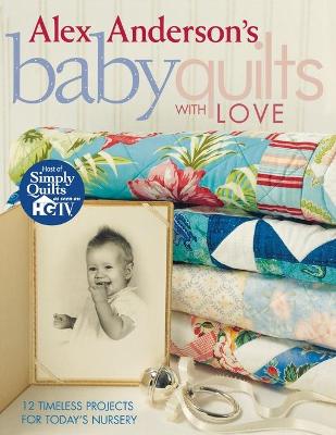 Book cover for Alex Anderson's Baby Quilts with Love