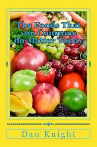 Cover of The Foods That You Consume Do Matter Today