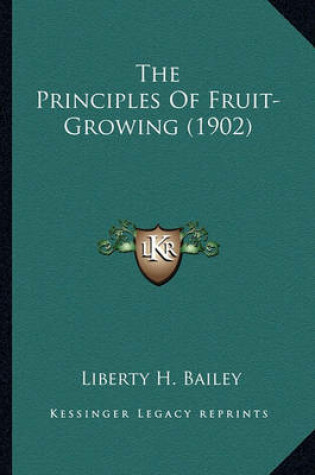 Cover of The Principles of Fruit-Growing (1902) the Principles of Fruit-Growing (1902)