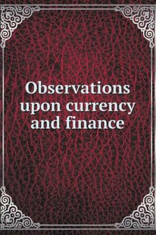 Cover of Observations upon currency and finance