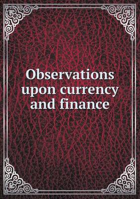 Book cover for Observations upon currency and finance