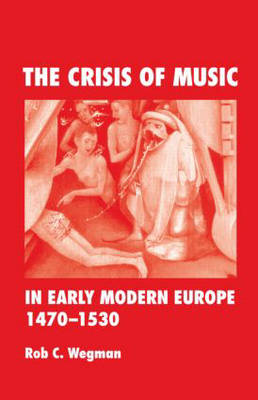 Book cover for The Crisis of Music in Early Modern Europe, 1470-1530