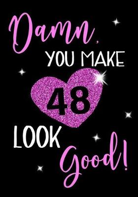 Book cover for Damn, You Make 48 Look Good!