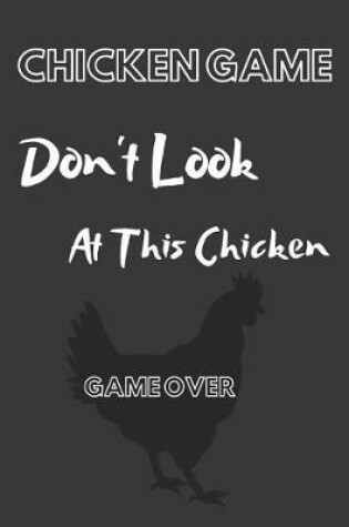 Cover of Chicken Game Don't Look at This Chicken Game Over