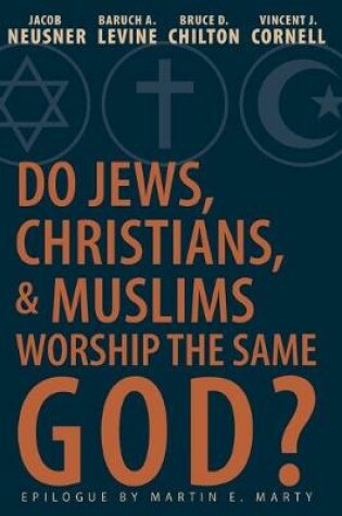Cover of Do Jews, Christians and Muslims Worship the Same God?
