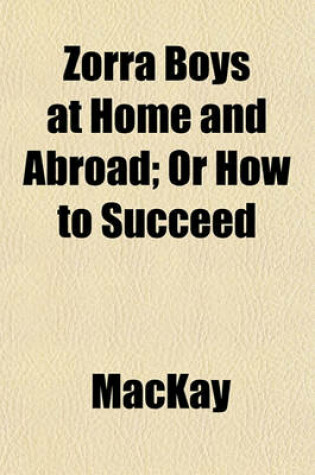 Cover of Zorra Boys at Home and Abroad; Or How to Succeed